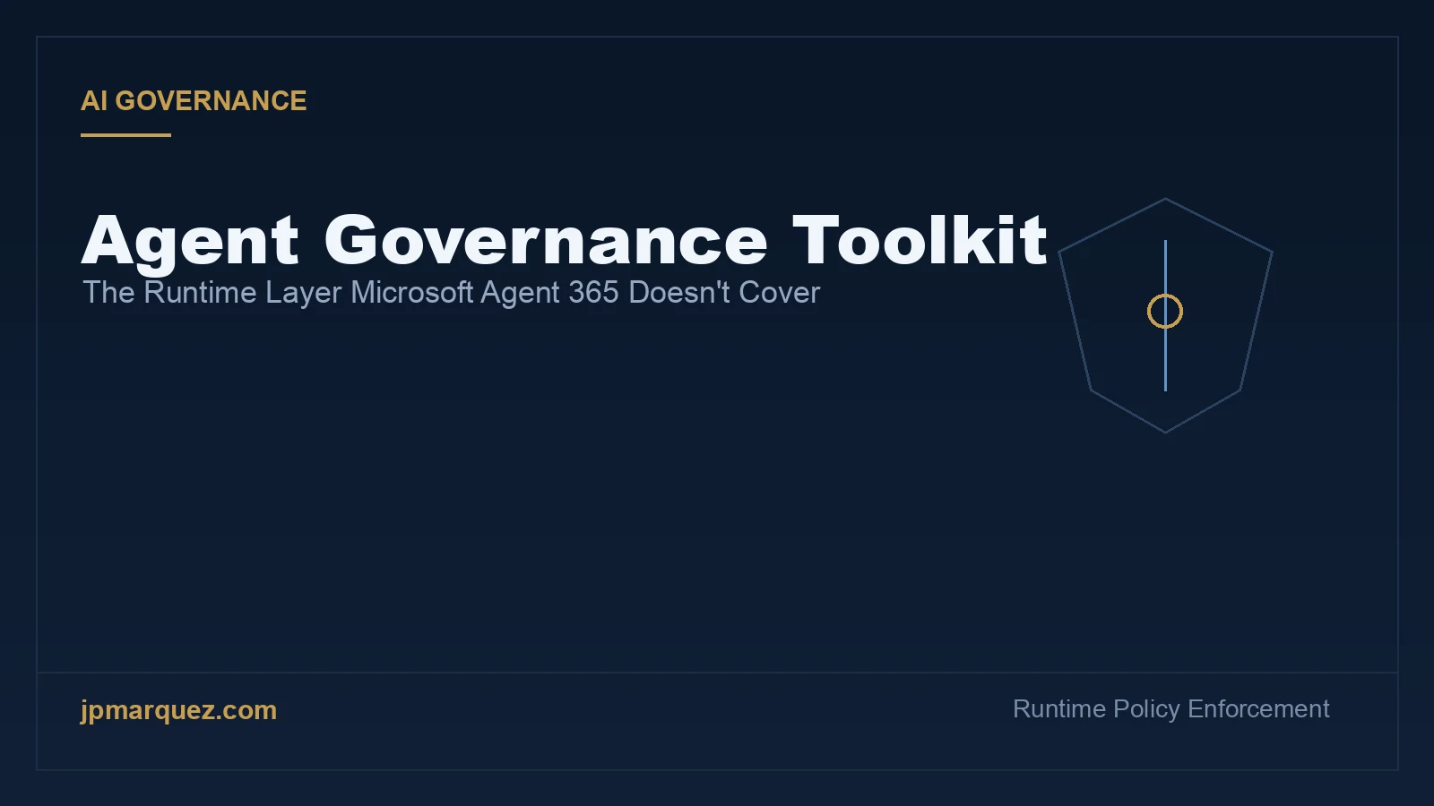 Agent Governance Toolkit: The Runtime Layer Microsoft Agent 365 Doesn't Cover — editorial navy cover with a shield blueprint