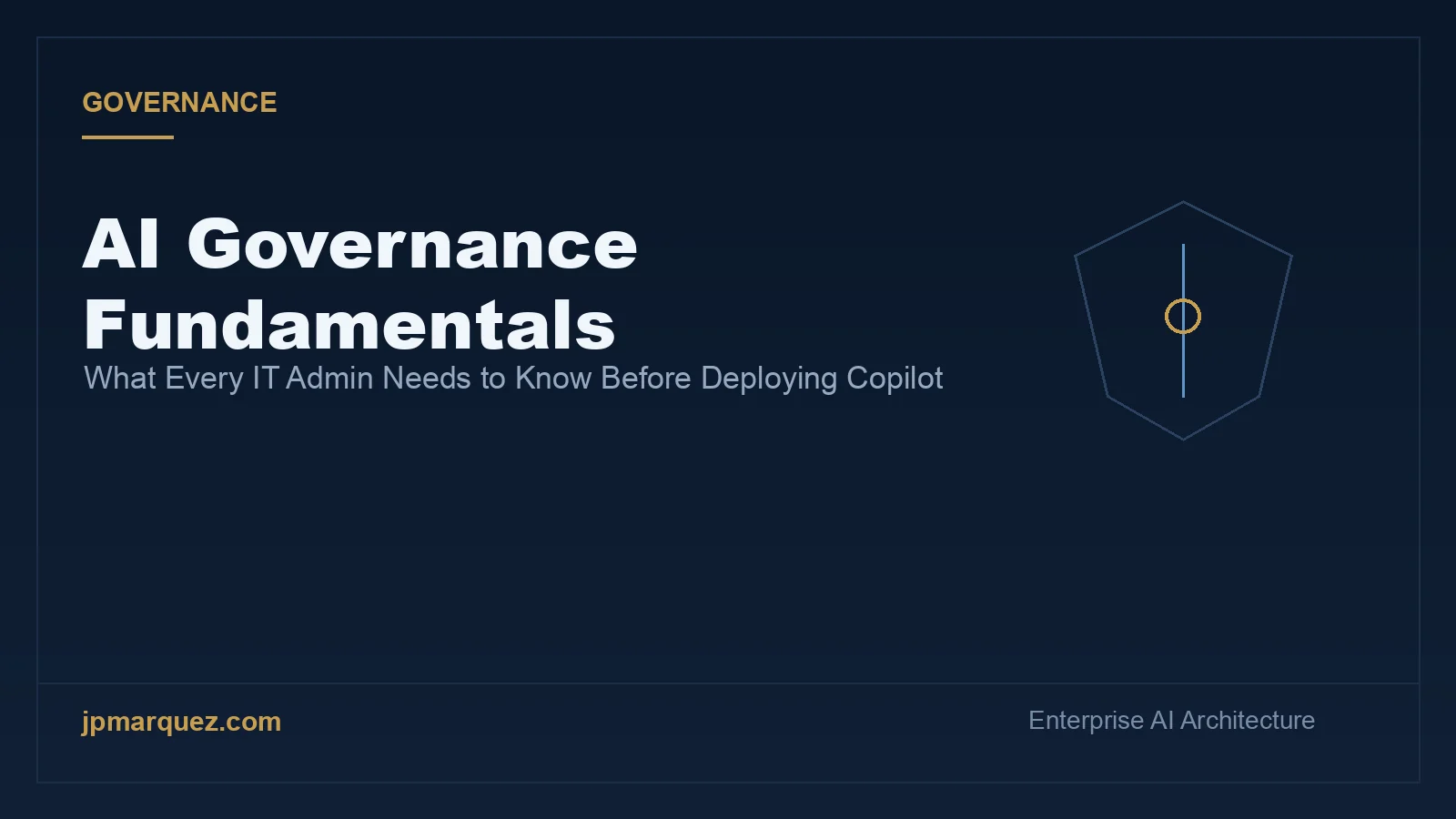 AI Governance Fundamentals: What Every IT Admin Needs to Know Before Deploying Copilot