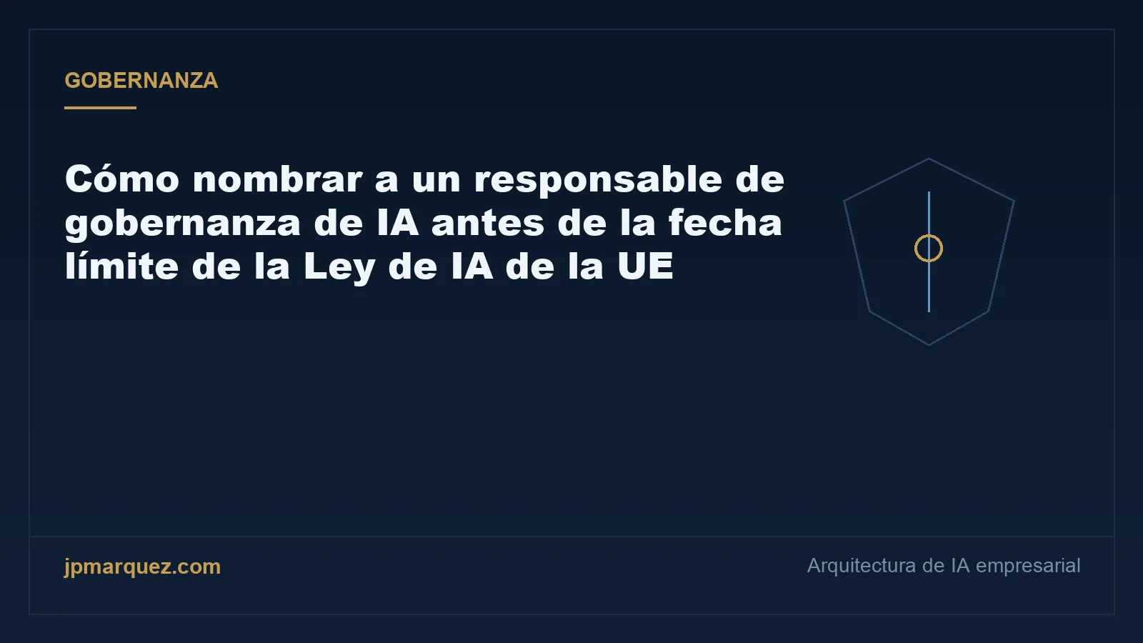 Cómo nombrar a un responsable de gobernanza de IA antes de la fecha límite de la Ley de IA de la UE: una guía práctica