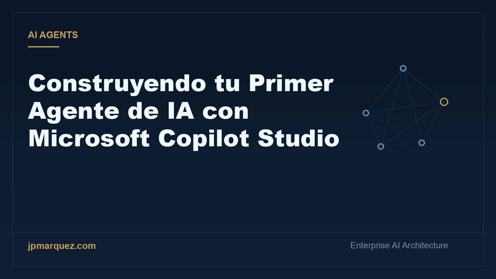 Construyendo tu Primer Agente de IA con Microsoft Copilot Studio