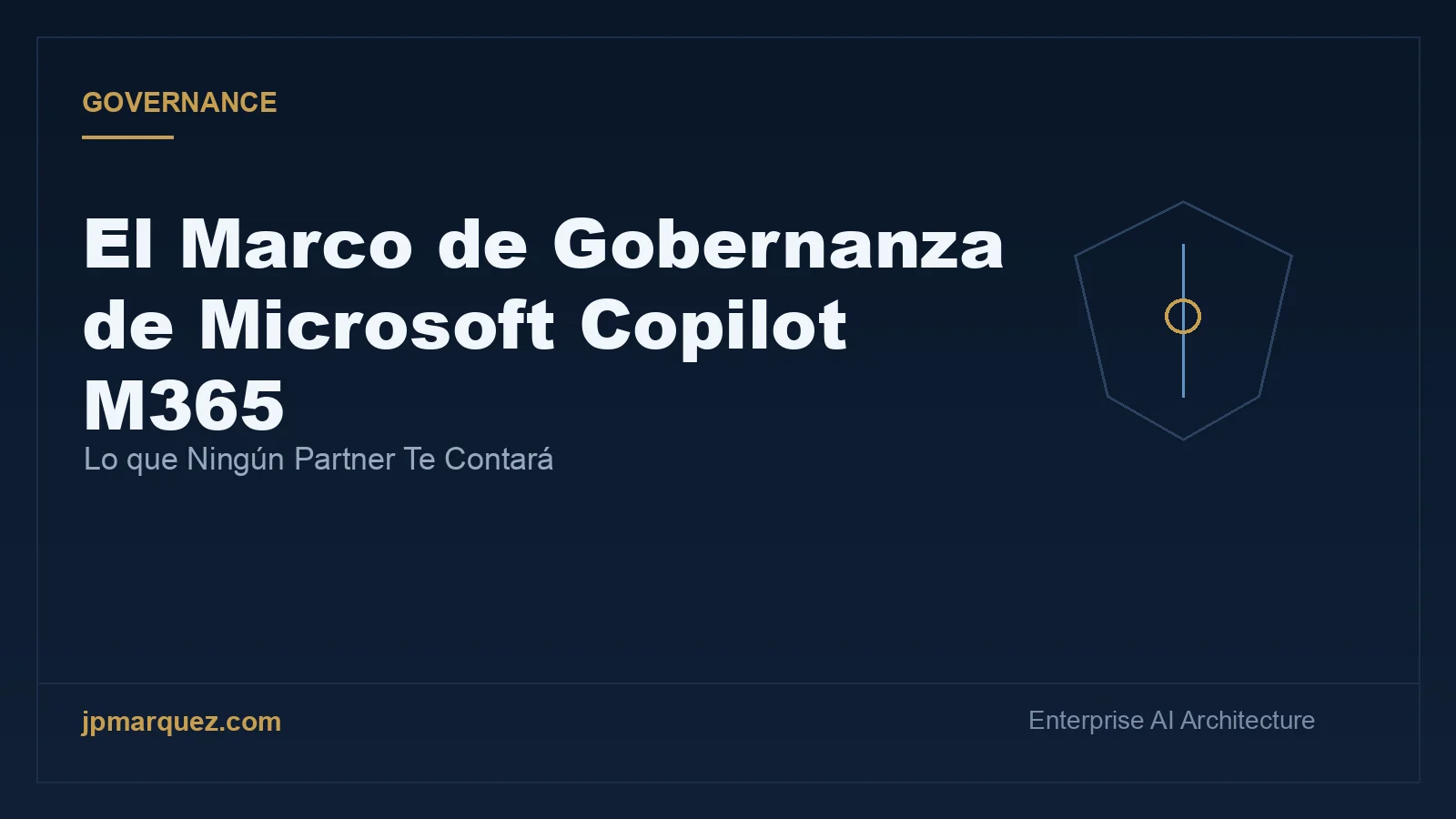El Marco de Gobernanza de Microsoft Copilot M365: Lo que Ningún Partner Te Contará