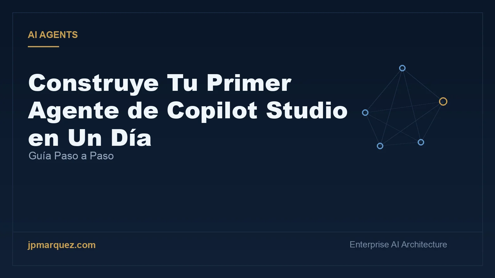 Construye Tu Primer Agente de Copilot Studio en Un Día: Guía Paso a Paso