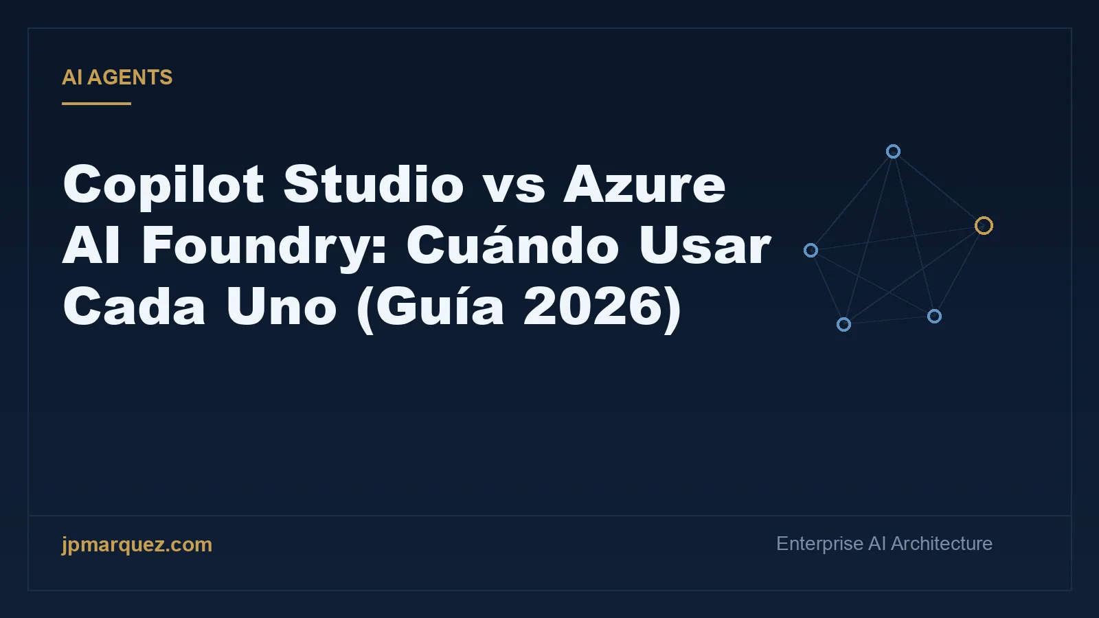 Copilot Studio vs Azure AI Foundry: Cuándo Usar Cada Uno (Guía 2026)