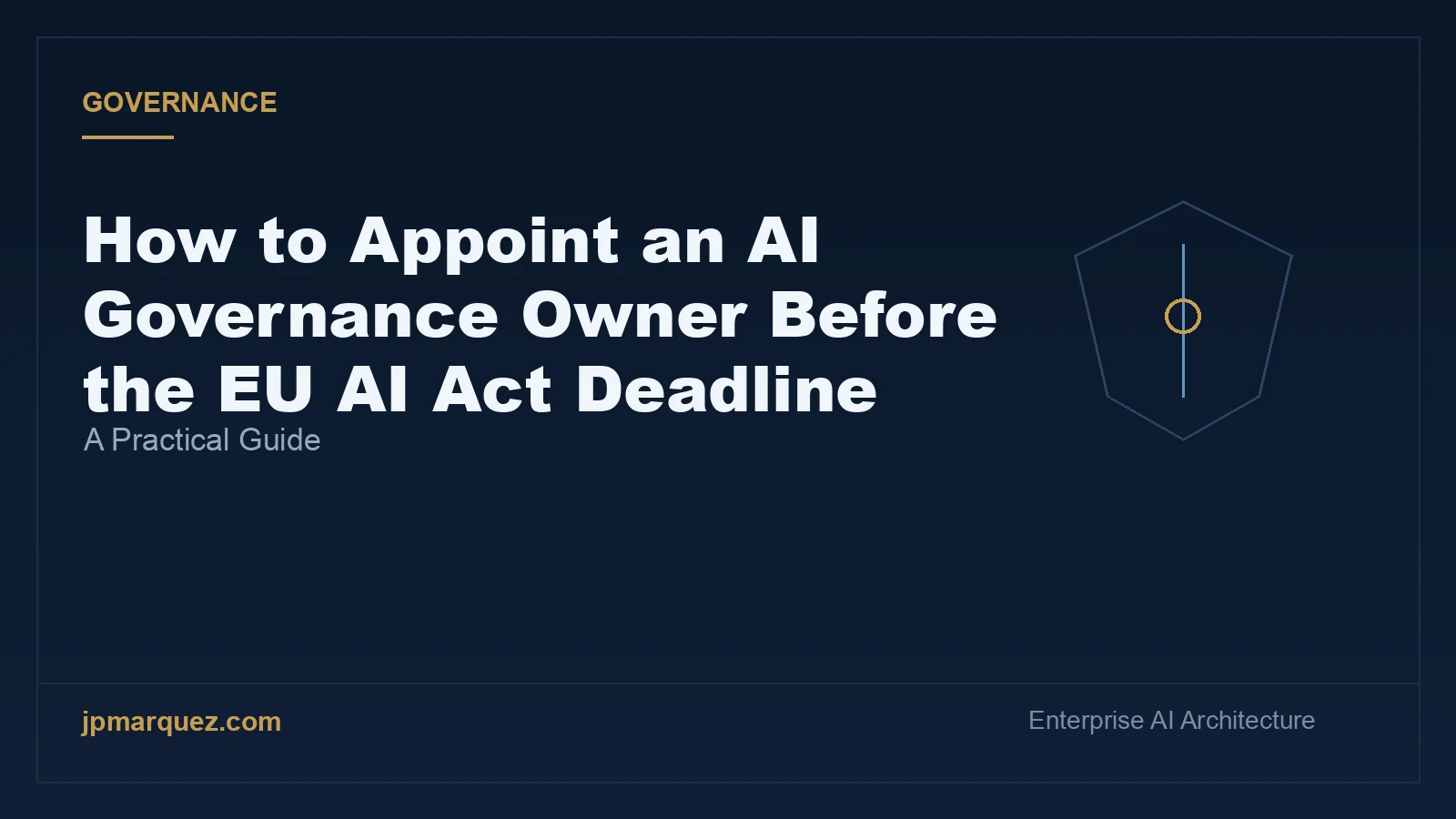 How to Appoint an AI Governance Owner Before the EU AI Act Deadline: A Practical Guide