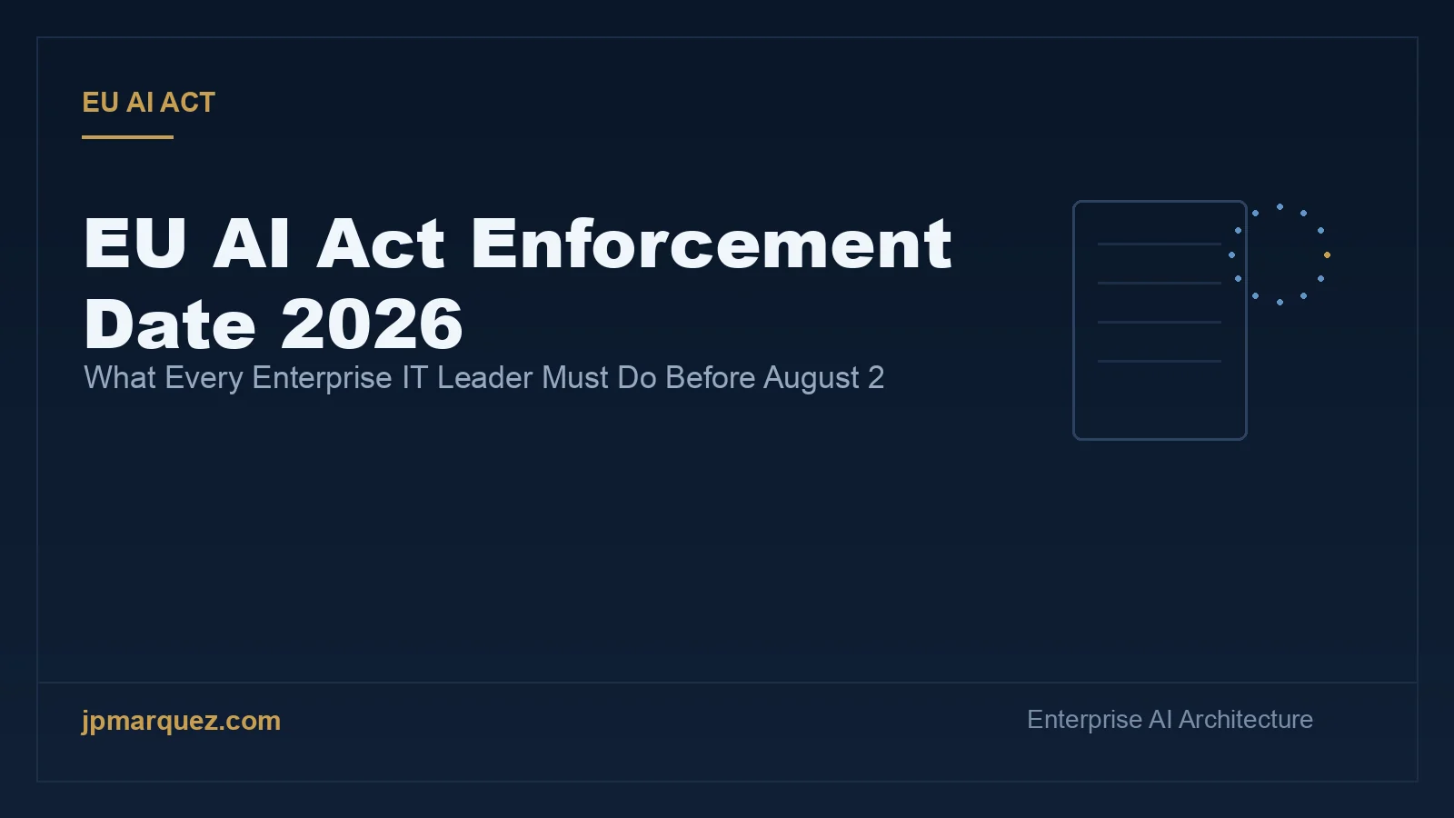 EU AI Act Enforcement Date 2026: What Every Enterprise IT Leader Must Do Before August 2