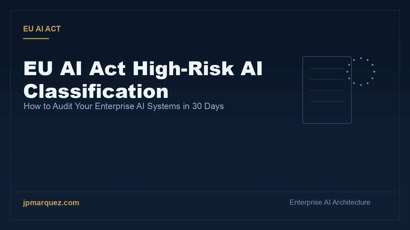 EU AI Act High-Risk AI Classification: How to Audit Your Enterprise AI Systems in 30 Days