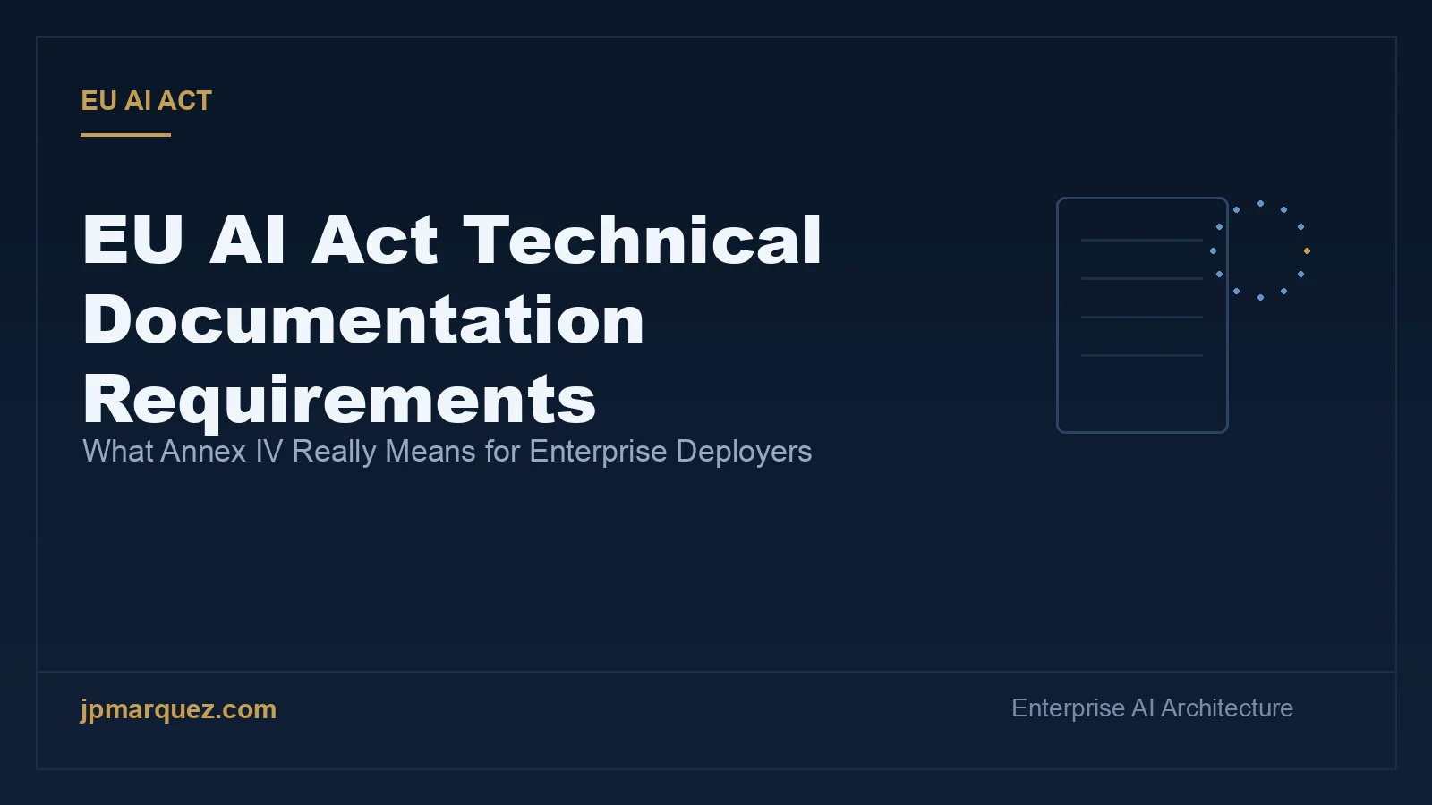 EU AI Act Technical Documentation Requirements: What Annex IV Really Means for Enterprise Deployers