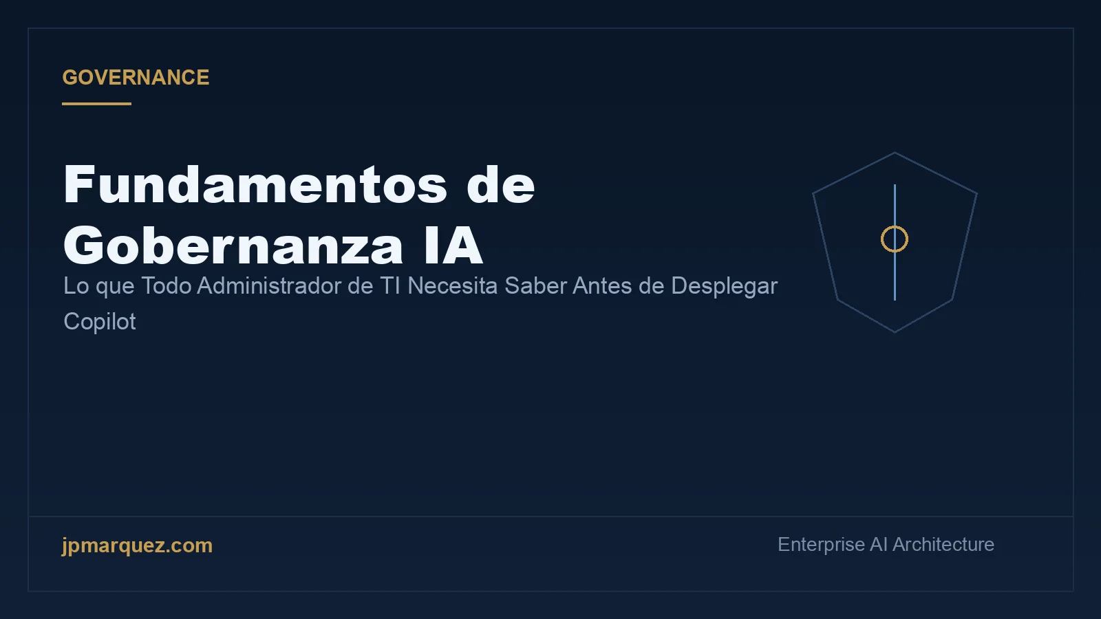 Fundamentos de Gobernanza IA: Lo que Todo Administrador de TI Necesita Saber Antes de Desplegar Copilot