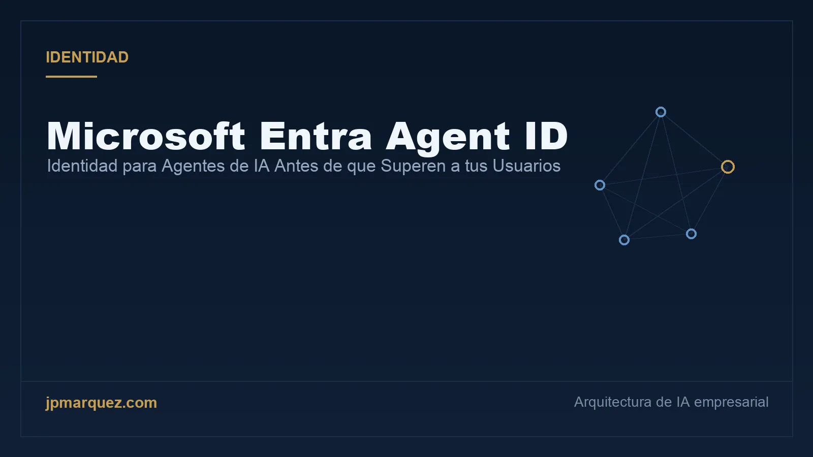 Microsoft Entra Agent ID: Identidad para Agentes de IA Antes de que Superen a tus Usuarios