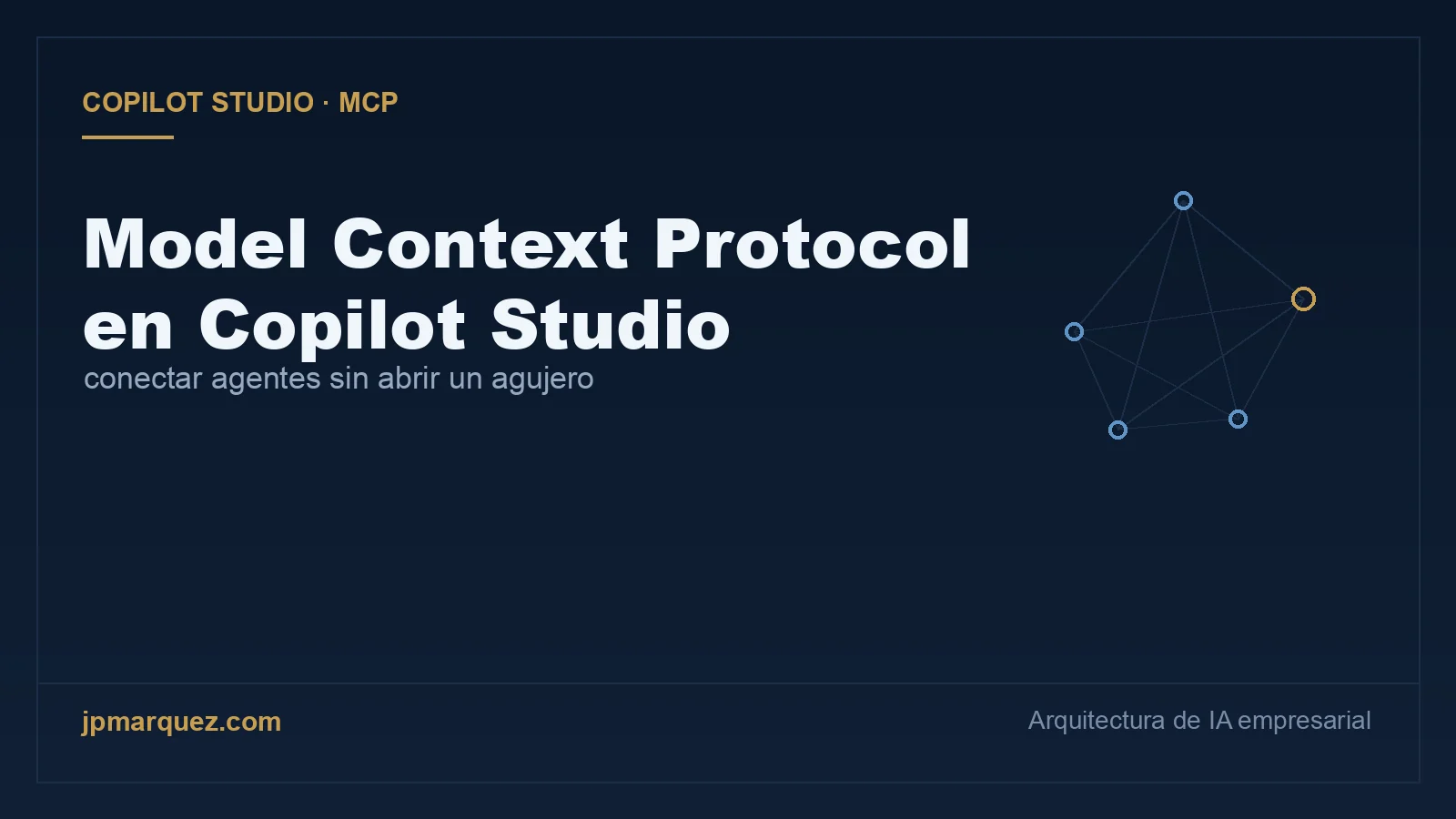 Model Context Protocol en Copilot Studio: conectar agentes a sistemas empresariales sin abrir un agujero