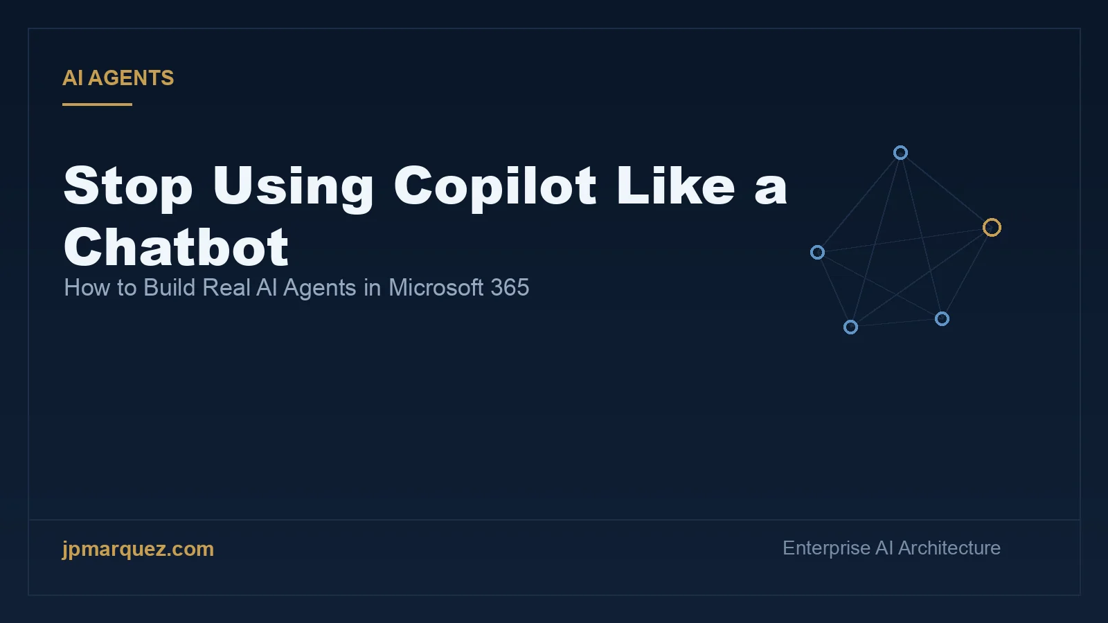 Stop Using Copilot Like a Chatbot: How to Build Real AI Agents in Microsoft 365