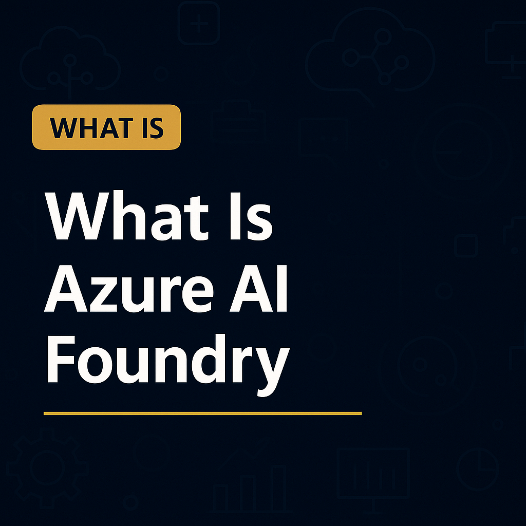 What Is Azure AI Foundry — Azure AI Foundry: Setting Up Your Enterprise AI Development Environment