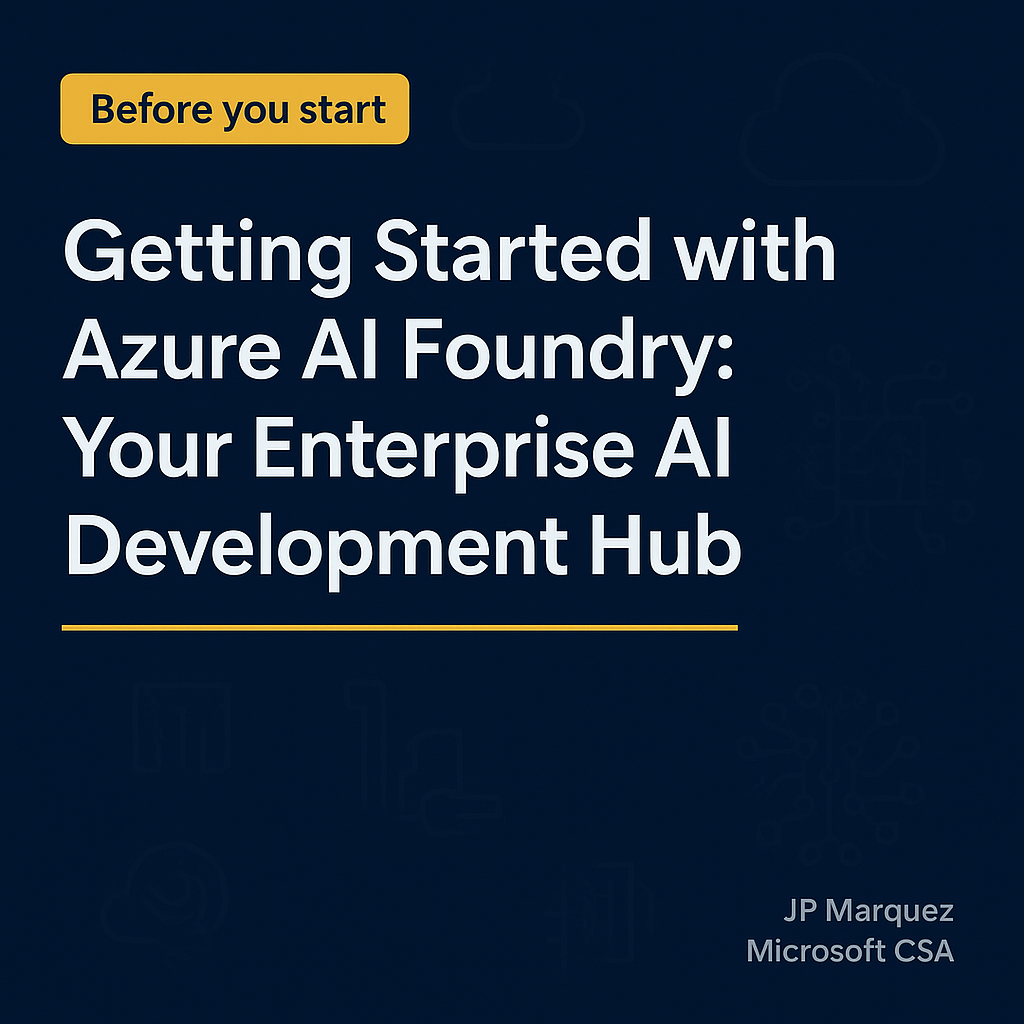 Before you start — Getting Started with Azure AI Foundry: Your Enterprise AI Development Hub