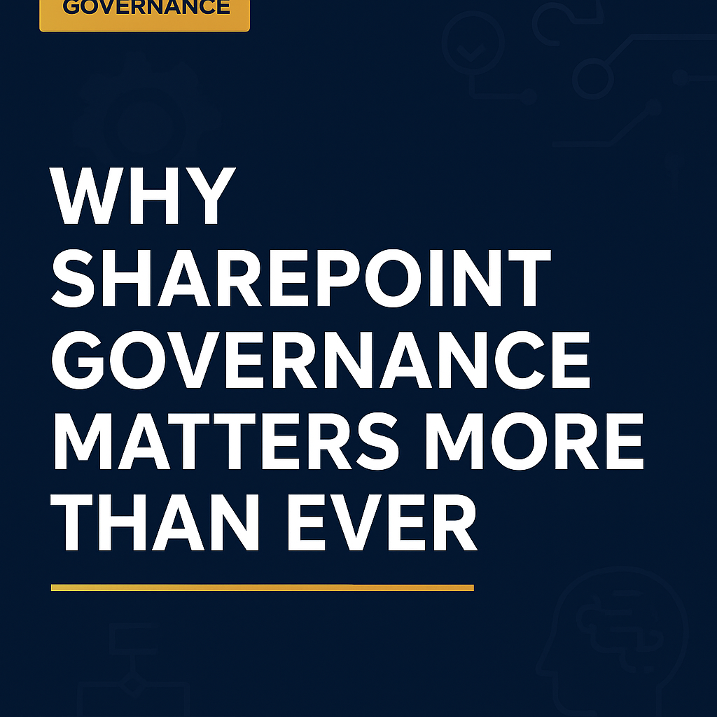 Why SharePoint Governance Matters More Than Ever — SharePoint Governance Best Practices