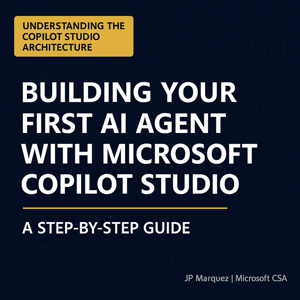 Understanding the Copilot Studio Architecture — Building Your First AI Agent with Microsoft Copilot Studio: A Step-by-Step Guide